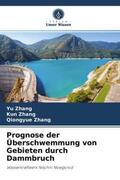 Zhang |  Prognose der Überschwemmung von Gebieten durch Dammbruch | Buch |  Sack Fachmedien