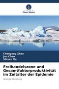 Zhao / Chen / Xu |  Freihandelszone und Gesamtfaktorproduktivität im Zeitalter der Epidemie | Buch |  Sack Fachmedien