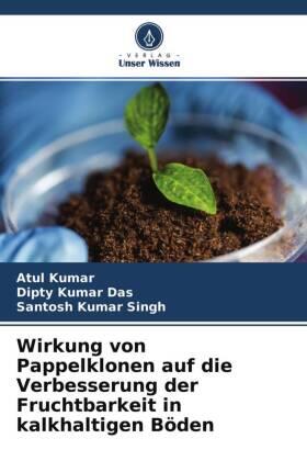 Kumar / Das / Singh |  Wirkung von Pappelklonen auf die Verbesserung der Fruchtbarkeit in kalkhaltigen Böden | Buch |  Sack Fachmedien