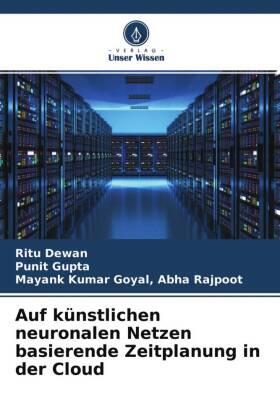 Dewan / Gupta / Abha Rajpoot |  Auf künstlichen neuronalen Netzen basierende Zeitplanung in der Cloud | Buch |  Sack Fachmedien