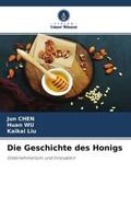 Chen / Wu / Liu |  Die Geschichte des Honigs | Buch |  Sack Fachmedien