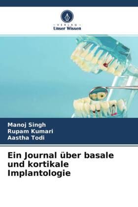 Singh / Kumari / Todi |  Ein Journal über basale und kortikale Implantologie | Buch |  Sack Fachmedien