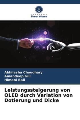 Choudhary / Gill / Bali |  Leistungssteigerung von OLED durch Variation von Dotierung und Dicke | Buch |  Sack Fachmedien