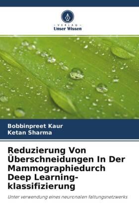 Kaur / Sharma |  Reduzierung Von Überschneidungen In Der Mammographiedurch Deep Learning-klassifizierung | Buch |  Sack Fachmedien