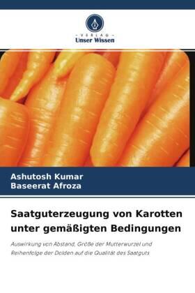 Kumar / Afroza |  Saatguterzeugung von Karotten unter gemäßigten Bedingungen | Buch |  Sack Fachmedien