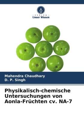 Chaudhary / Singh |  Physikalisch-chemische Untersuchungen von Aonla-Früchten cv. NA-7 | Buch |  Sack Fachmedien
