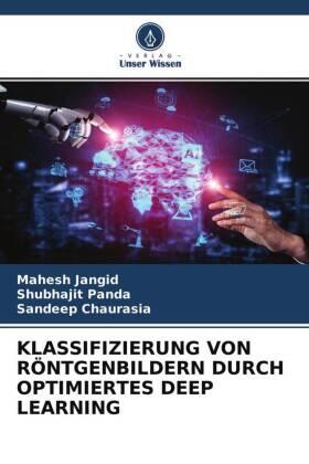 Jangid / Panda / Chaurasia |  KLASSIFIZIERUNG VON RÖNTGENBILDERN DURCH OPTIMIERTES DEEP LEARNING | Buch |  Sack Fachmedien