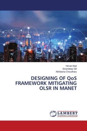 Bali / Gill / Choudhary |  DESIGNING OF QoS FRAMEWORK MITIGATING OLSR IN MANET | Buch |  Sack Fachmedien