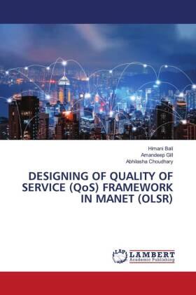 Bali / Gill / Choudhary |  DESIGNING OF QUALITY OF SERVICE (QoS) FRAMEWORK IN MANET (OLSR) | Buch |  Sack Fachmedien