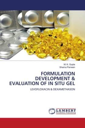 Gupta / Parveen |  FORMULATION DEVELOPMENT & EVALUATION OF IN SITU GEL | Buch |  Sack Fachmedien