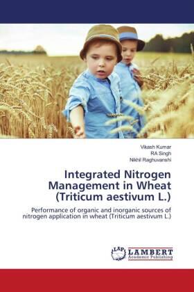 Kumar / Singh / Raghuvanshi |  Integrated Nitrogen Management in Wheat (Triticum aestivum L.) | Buch |  Sack Fachmedien