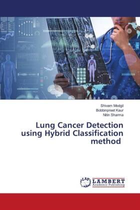 Modgil / Kaur / Sharma |  Lung Cancer Detection using Hybrid Classification method | Buch |  Sack Fachmedien