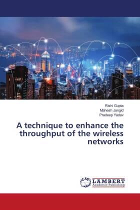 Gupta / Jangid / Yadav |  A technique to enhance the throughput of the wireless networks | Buch |  Sack Fachmedien
