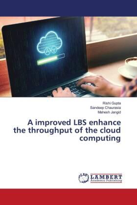 Gupta / Chaurasia / Jangid |  A improved LBS enhance the throughput of the cloud computing | Buch |  Sack Fachmedien