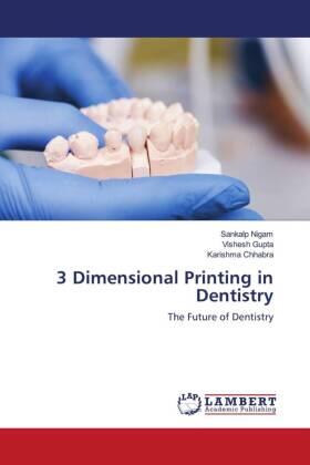 Nigam / Gupta / Chhabra |  3 Dimensional Printing in Dentistry | Buch |  Sack Fachmedien
