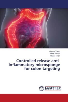 Tiwari / Ahmad |  Controlled release anti-inflammatory microsponge for colon targeting | Buch |  Sack Fachmedien