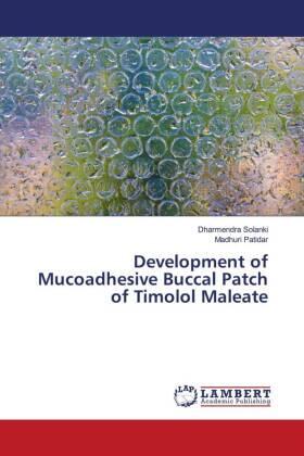 Solanki / Patidar |  Development of Mucoadhesive Buccal Patch of Timolol Maleate | Buch |  Sack Fachmedien