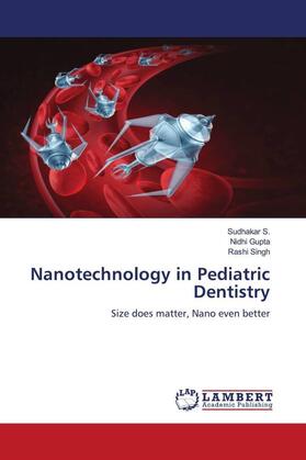 S. / Gupta / Singh |  Nanotechnology in Pediatric Dentistry | Buch |  Sack Fachmedien