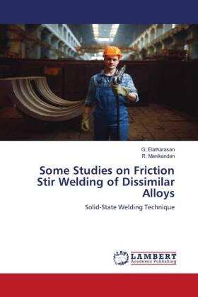 Elatharasan / Manikandan |  Some Studies on Friction Stir Welding of Dissimilar Alloys | Buch |  Sack Fachmedien