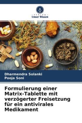 Solanki / Soni |  Formulierung einer Matrix-Tablette mit verzögerter Freisetzung für ein antivirales Medikament | Buch |  Sack Fachmedien