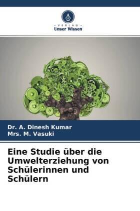 Dinesh Kumar / Vasuki |  Eine Studie über die Umwelterziehung von Schülerinnen und Schülern | Buch |  Sack Fachmedien