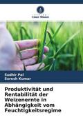 Pal / Kumar |  Produktivität und Rentabilität der Weizenernte in Abhängigkeit vom Feuchtigkeitsregime | Buch |  Sack Fachmedien