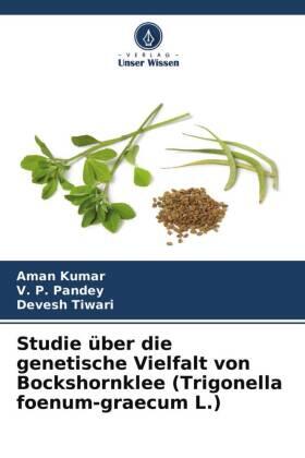 Kumar / Pandey / Tiwari |  Studie über die genetische Vielfalt von Bockshornklee (Trigonella foenum-graecum L.) | Buch |  Sack Fachmedien