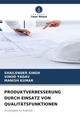 Singh / Yadav / Kumar |  PRODUKTVERBESSERUNG DURCH EINSATZ VON QUALITÄTSFUNKTIONEN | Buch |  Sack Fachmedien
