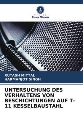 Mittal / Singh |  UNTERSUCHUNG DES VERHALTENS VON BESCHICHTUNGEN AUF T-11 KESSELBAUSTAHL | Buch |  Sack Fachmedien