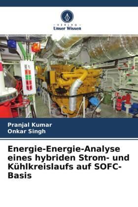 Kumar / Singh |  Energie-Energie-Analyse eines hybriden Strom- und Kühlkreislaufs auf SOFC-Basis | Buch |  Sack Fachmedien