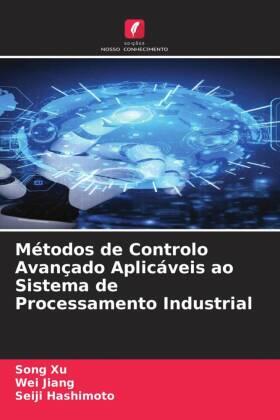 Xu / Jiang / Hashimoto |  Métodos de Controlo Avançado Aplicáveis ao Sistema de Processamento Industrial | Buch |  Sack Fachmedien