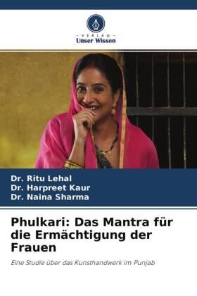 Lehal / Kaur / Sharma | Phulkari: Das Mantra für die Ermächtigung der Frauen | Buch | 978-620-430431-1 | sack.de