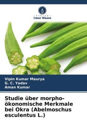 Maurya / Yadav / Kumar |  Studie über morpho-ökonomische Merkmale bei Okra (Abelmoschus esculentus L.) | Buch |  Sack Fachmedien