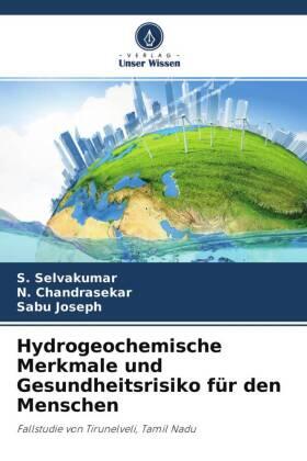 Selvakumar / Chandrasekar / Joseph |  Hydrogeochemische Merkmale und Gesundheitsrisiko für den Menschen | Buch |  Sack Fachmedien
