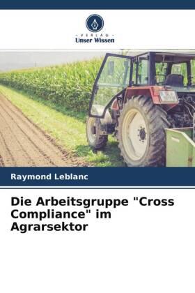 Leblanc |  Die Arbeitsgruppe "Cross Compliance" im Agrarsektor | Buch |  Sack Fachmedien