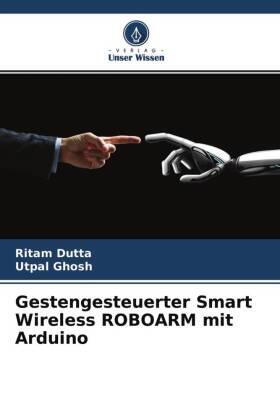 Dutta / Ghosh |  Gestengesteuerter Smart Wireless ROBOARM mit Arduino | Buch |  Sack Fachmedien