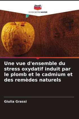 Grassi |  Une vue d'ensemble du stress oxydatif induit par le plomb et le cadmium et des remèdes naturels | Buch |  Sack Fachmedien