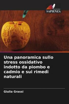 Grassi |  Una panoramica sullo stress ossidativo indotto da piombo e cadmio e sui rimedi naturali | Buch |  Sack Fachmedien