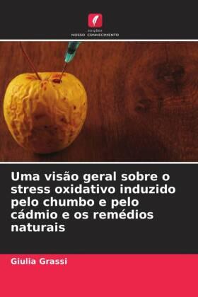Grassi |  Uma visão geral sobre o stress oxidativo induzido pelo chumbo e pelo cádmio e os remédios naturais | Buch |  Sack Fachmedien