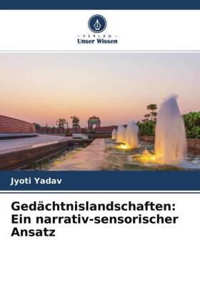 Yadav | Gedächtnislandschaften: Ein narrativ-sensorischer Ansatz | Buch | 978-620-435082-0 | sack.de