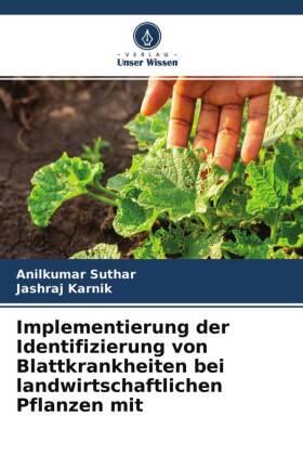 Suthar / Karnik |  Implementierung der Identifizierung von Blattkrankheiten bei landwirtschaftlichen Pflanzen mit | Buch |  Sack Fachmedien