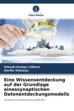 Lilhore / Simaiya |  Eine Wissensentdeckung auf der Grundlage einessynaptischen Datenentdeckungsmodells | Buch |  Sack Fachmedien