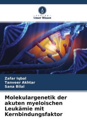 Iqbal / Akhtar / Bilal |  Molekulargenetik der akuten myeloischen Leukämie mit Kernbindungsfaktor | Buch |  Sack Fachmedien