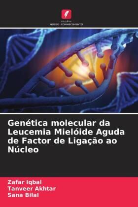 Iqbal / Akhtar / Bilal |  Genética molecular da Leucemia Mielóide Aguda de Factor de Ligação ao Núcleo | Buch |  Sack Fachmedien