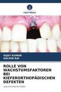 Kumar / Rai |  ROLLE VON WACHSTUMSFAKTOREN BEI KIEFERORTHOPÄDISCHEN DEFEKTEN | Buch |  Sack Fachmedien