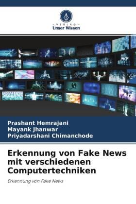 Hemrajani / Jhanwar / Chimanchode |  Erkennung von Fake News mit verschiedenen Computertechniken | Buch |  Sack Fachmedien