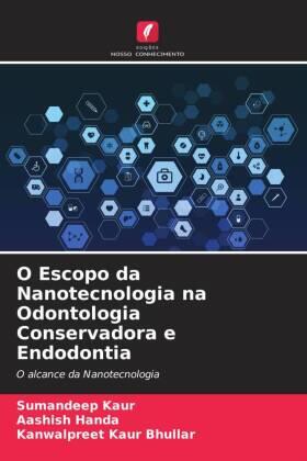 Kaur / Handa / Bhullar |  O Escopo da Nanotecnologia na Odontologia Conservadora e Endodontia | Buch |  Sack Fachmedien
