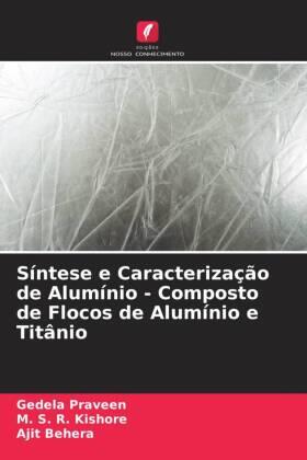 Praveen / Kishore / Behera |  Síntese e Caracterização de Alumínio - Composto de Flocos de Alumínio e Titânio | Buch |  Sack Fachmedien