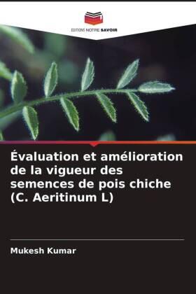 Kumar |  Évaluation et amélioration de la vigueur des semences de pois chiche (C. Aeritinum L) | Buch |  Sack Fachmedien