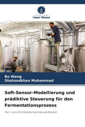 Wang / Muhammad |  Soft-Sensor-Modellierung und prädiktive Steuerung für den Fermentationsprozess | Buch |  Sack Fachmedien